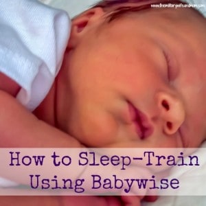 How to Sleep Train Using Babywise