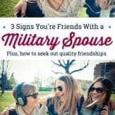 how make friends in military life. Look for these three qualities in a military spouse friendship. #militaryspouse #friendship #friendsinmilitarylife #militarywife #militarycommunity