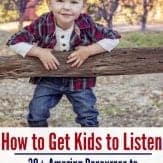 Over 30 resources for how to make kids listen and turn your child into an amazing listener!