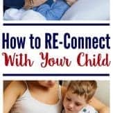How to connect with kids when parenting feels overwhelming. Reconnect with your child.