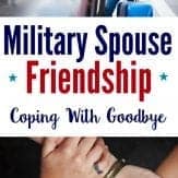 How to say goodbye to your military spouse friends. Beautiful message and story for military wives and military girlfriends to read before their next military PCS move.