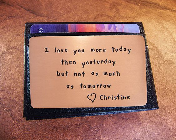 Text \"I love you more today than yesterday but not as much as tomorrow.\" Wallet card. 