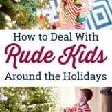 What do you do with rude kids during holiday visits? Especially disrespectful kids when visiting family. Here's how to handle disrespectful kids during the holidays.