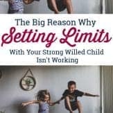 the big reason setting limits with your strong willed child isn't working.